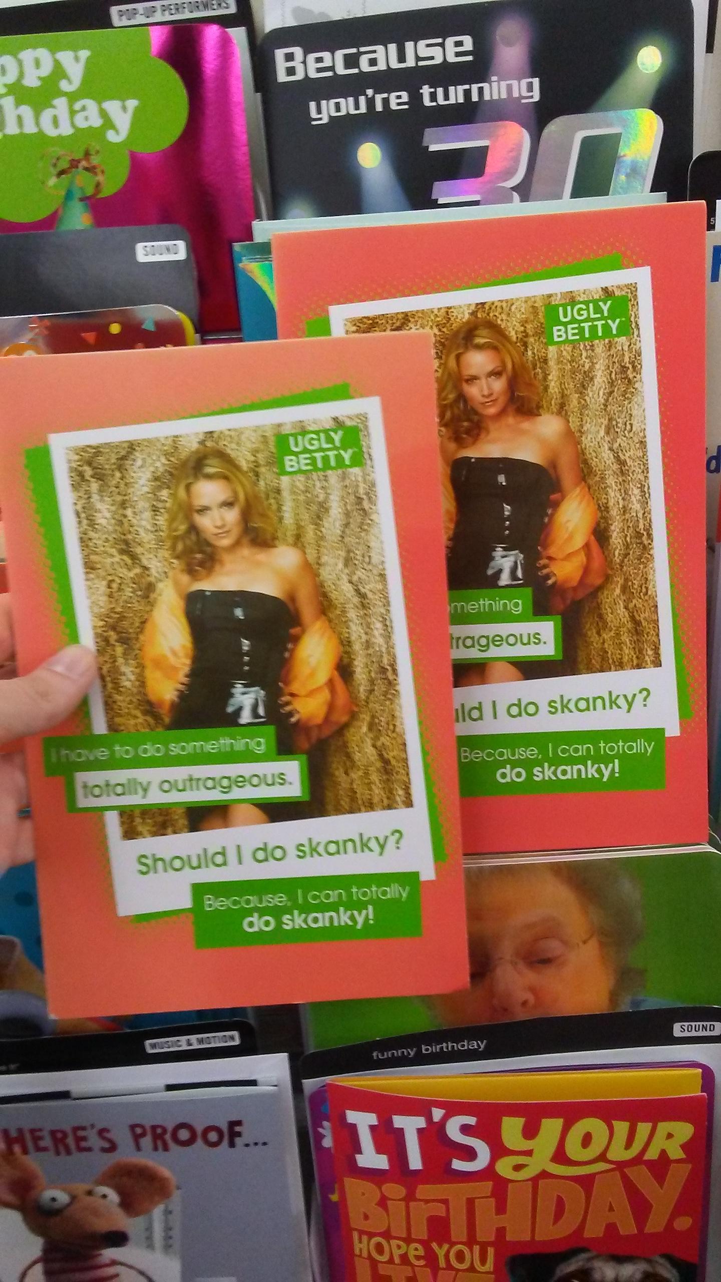 Ugly Betty birthday card at my CVS. It's from 2009, and is sunbleached