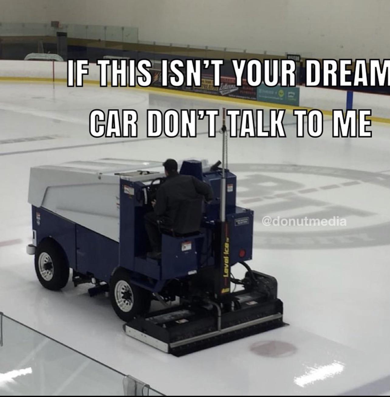 I only date Zamboni drivers 😳 carmemes