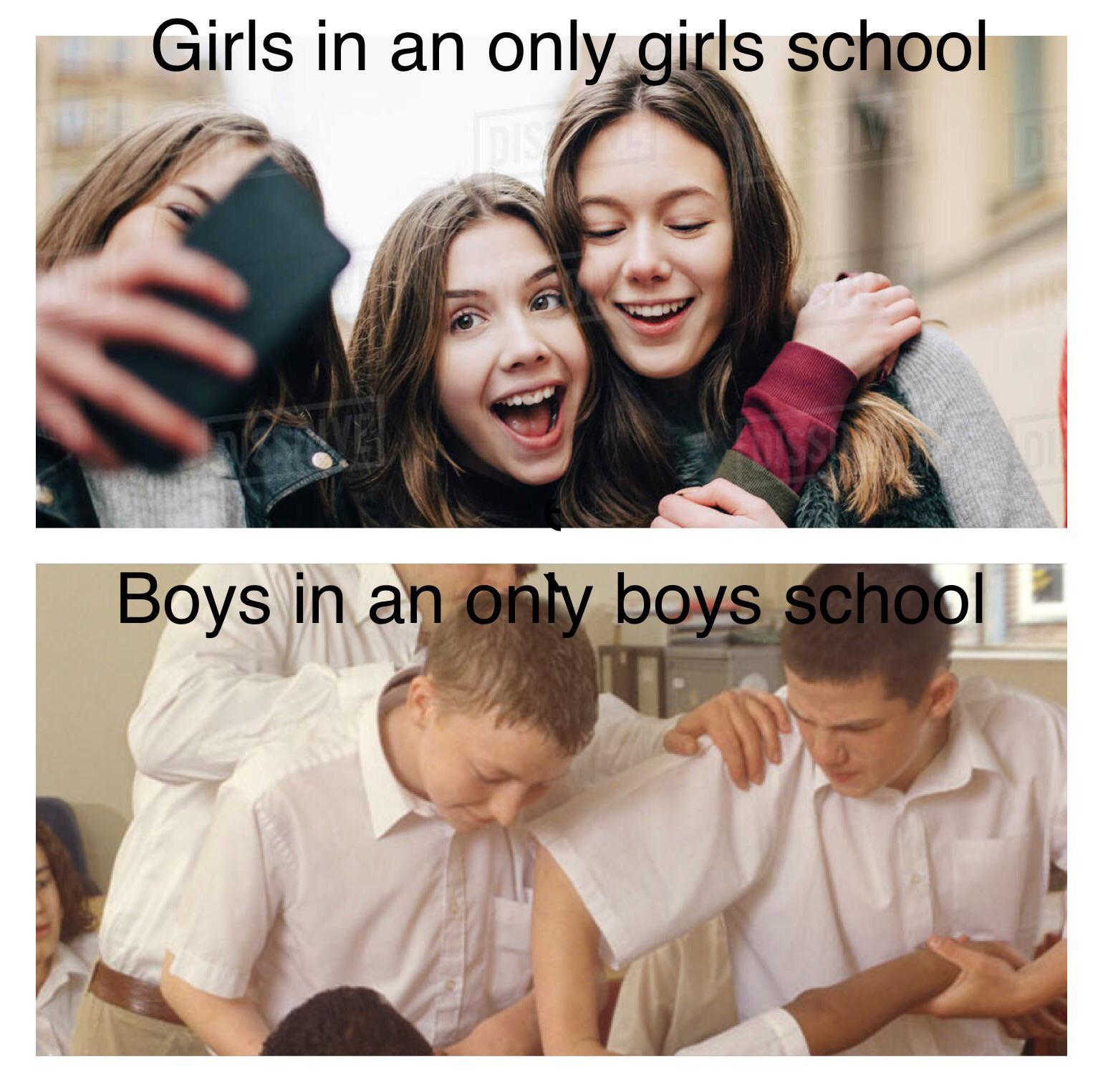 It sucks to go to an all boys school. r/boysvsgirlsmemes