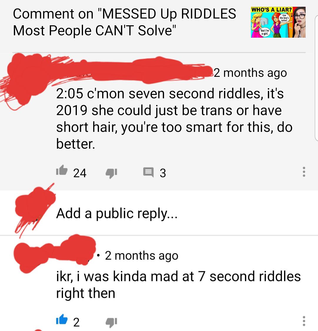 Seven second riddles had a riddle where some lady was yelling at