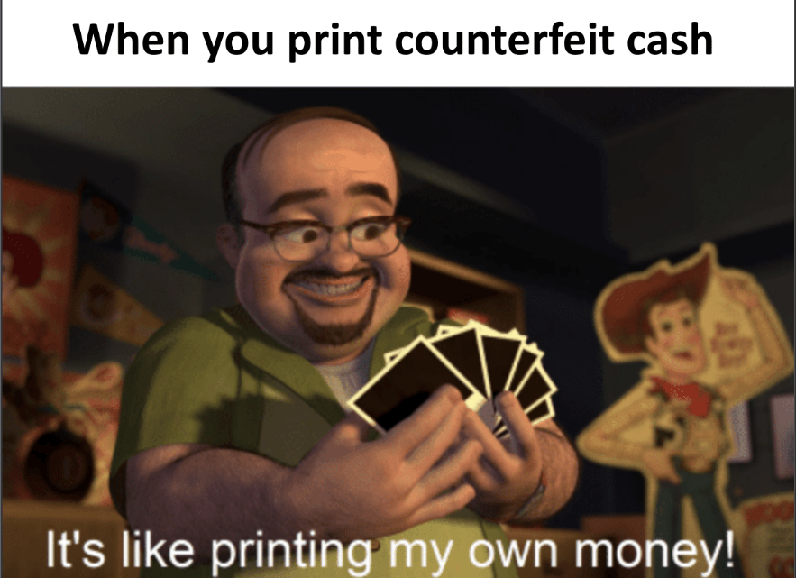 Its like printing my own money antimeme