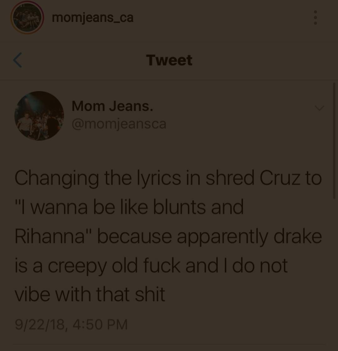 Mom Jeans changes lyrics in a song (yay) r/Emo