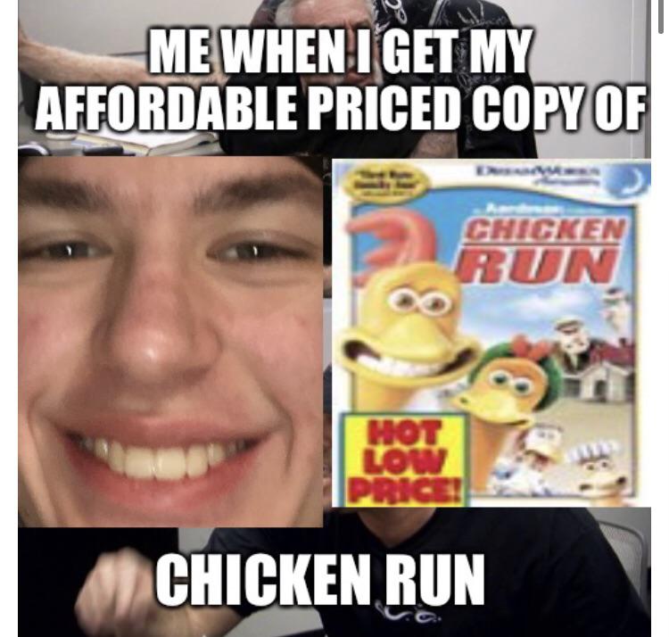 Because chicken run is fucking lit