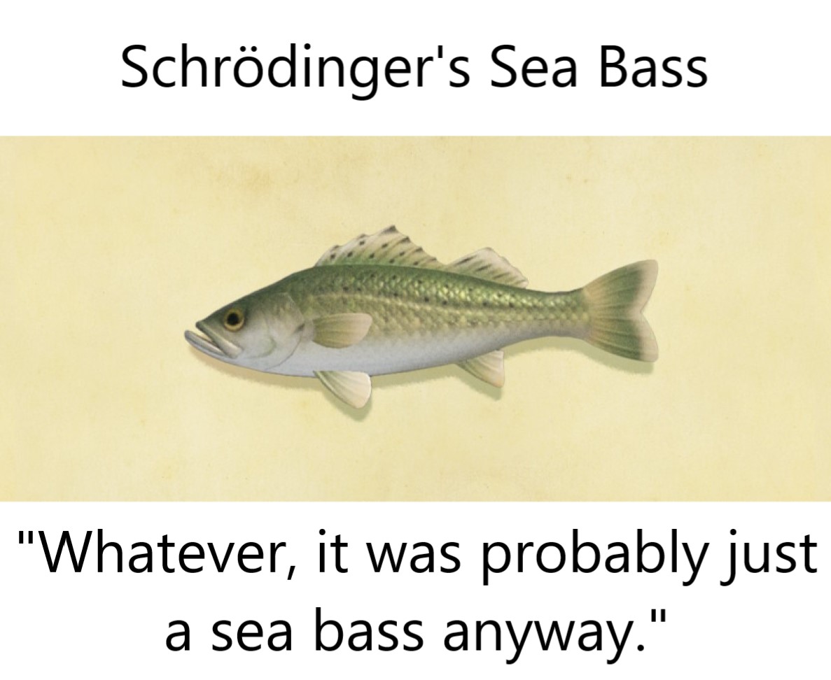See also Schrödinger's Horse Mackerel r/AnimalCrossing