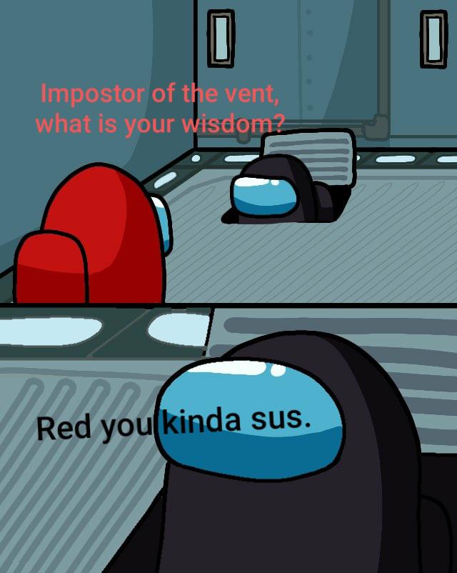 Red do be acting kinda sus tho. r/AmongUs