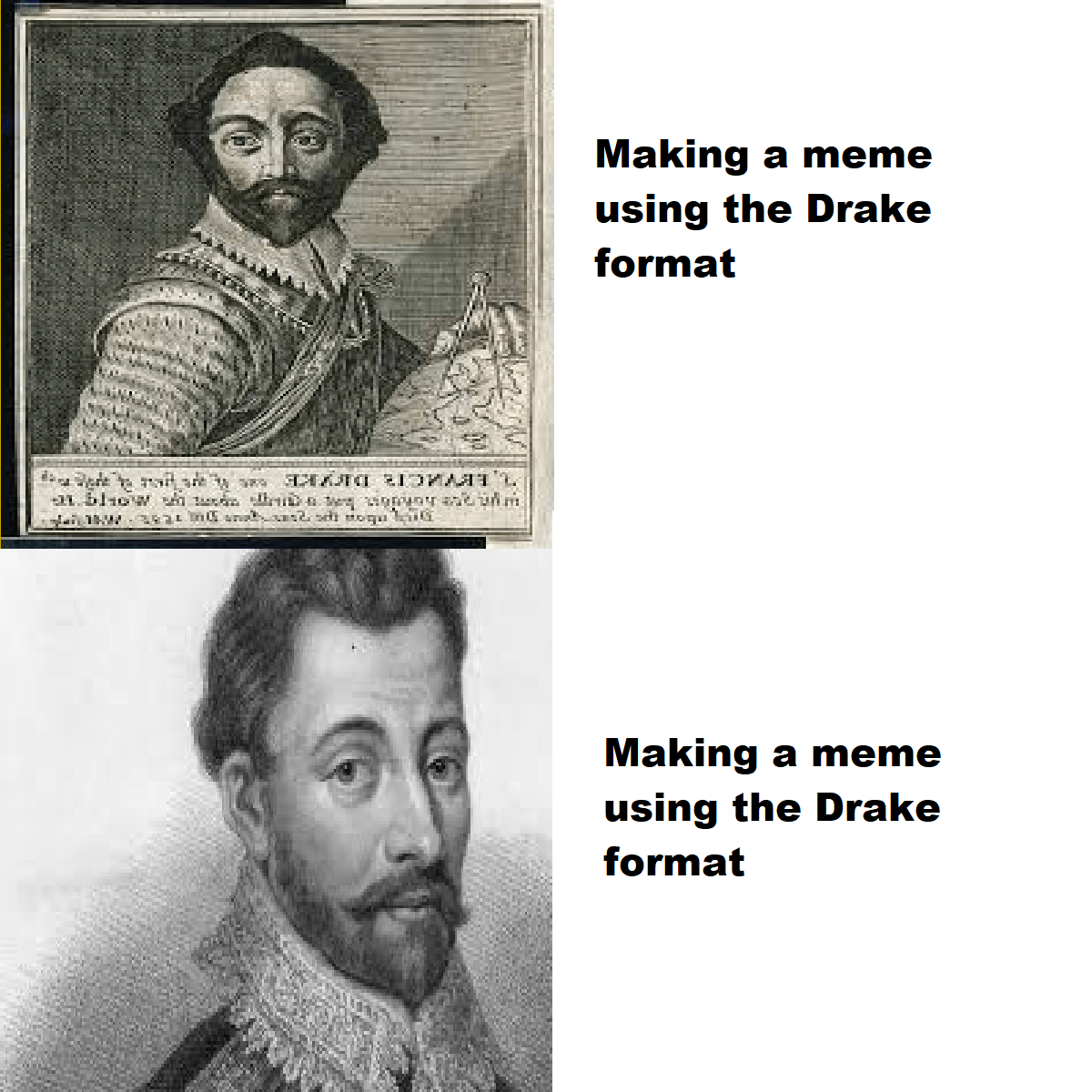 My APUSH Teacher wanted a Sir Francis Drake meme, so I made one r