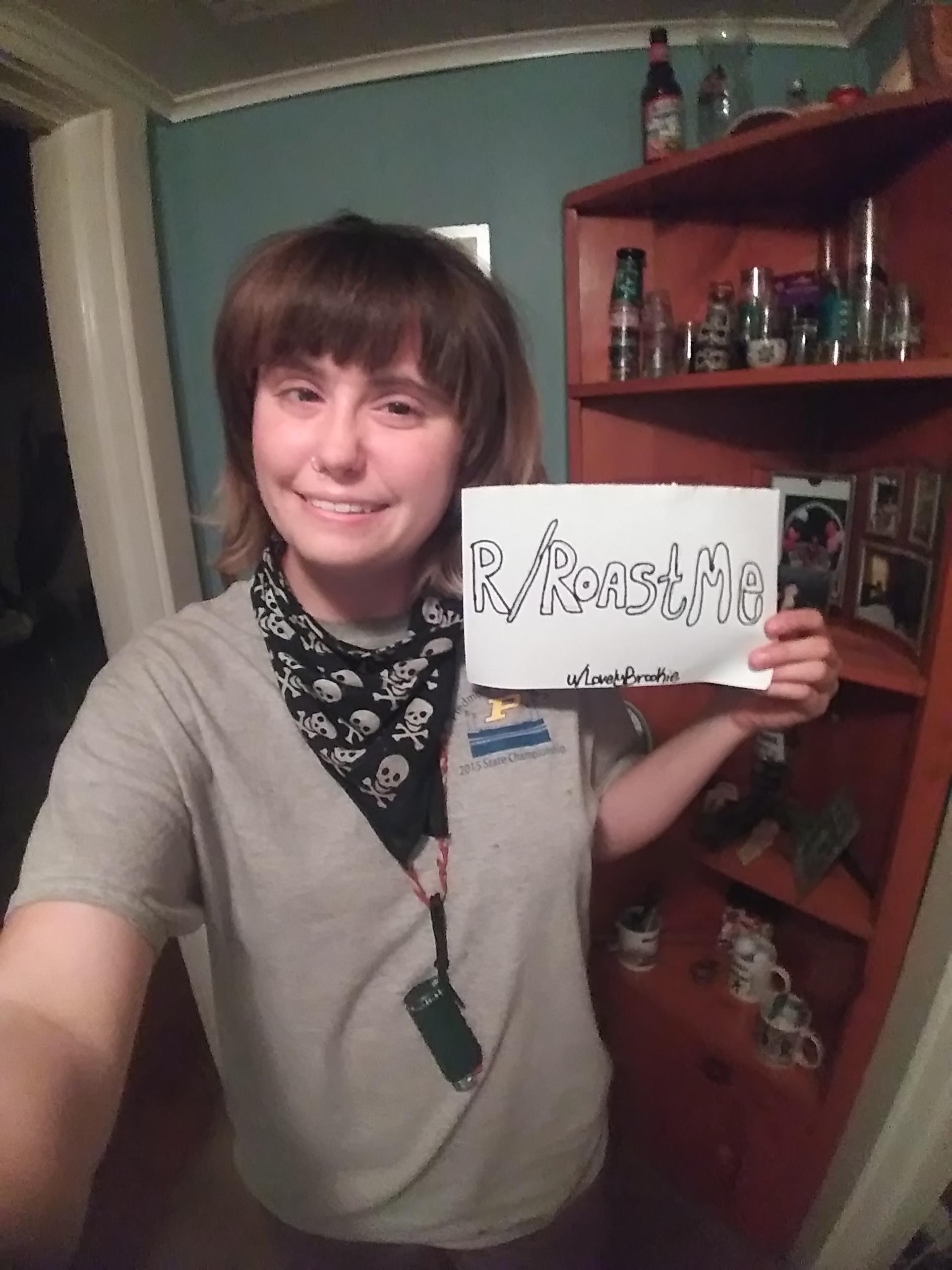 R/Roast Me. 19F r/RoastMe