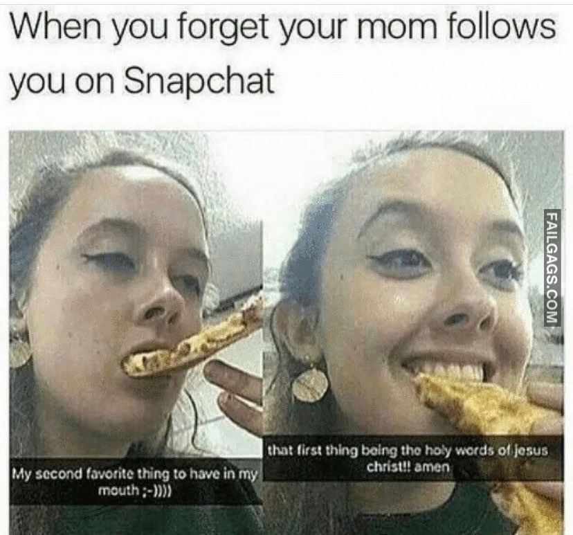 When you your mom follows you on Snapchat funny memes r/failgags