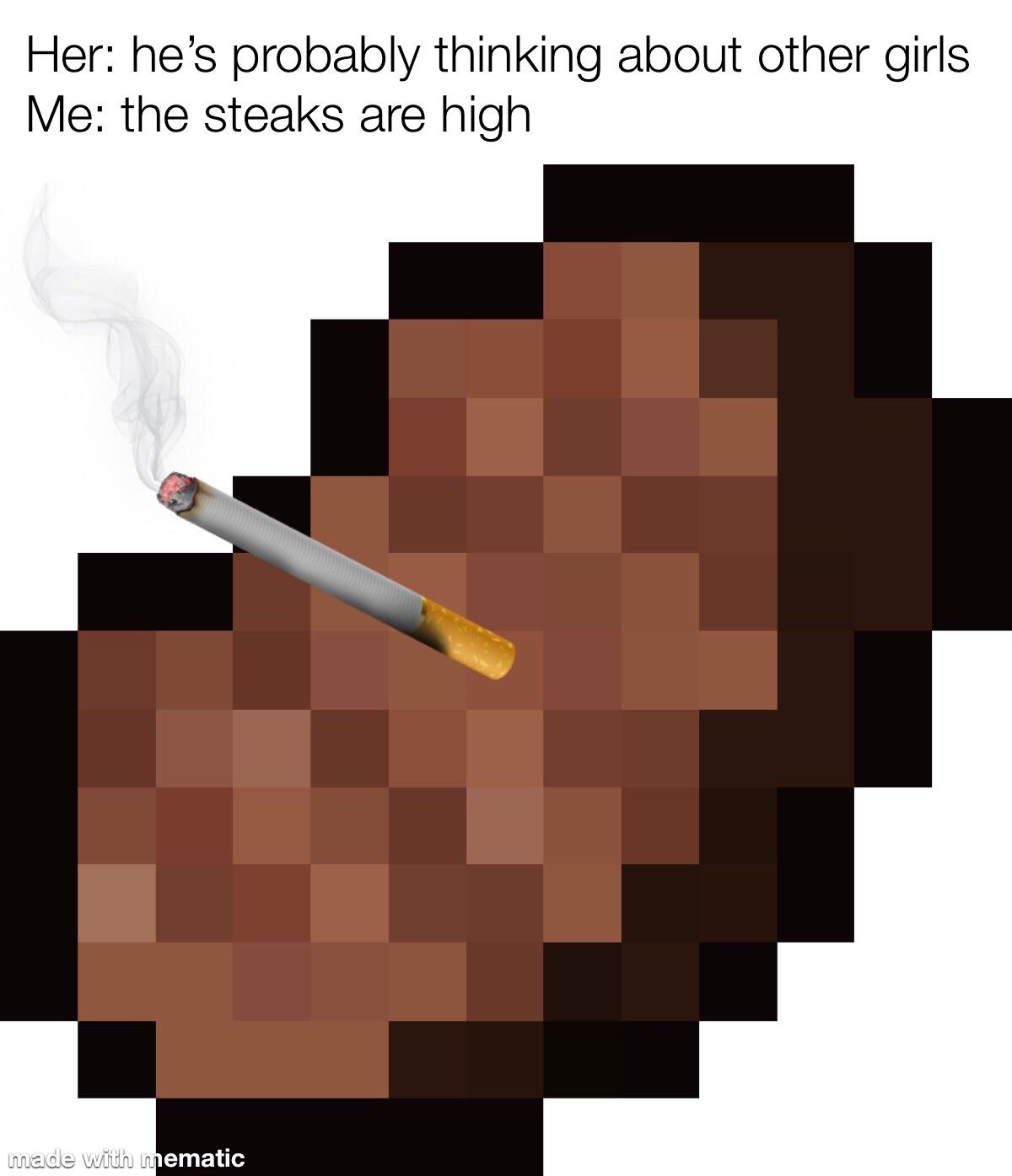 The steaks have never been higher r/memes