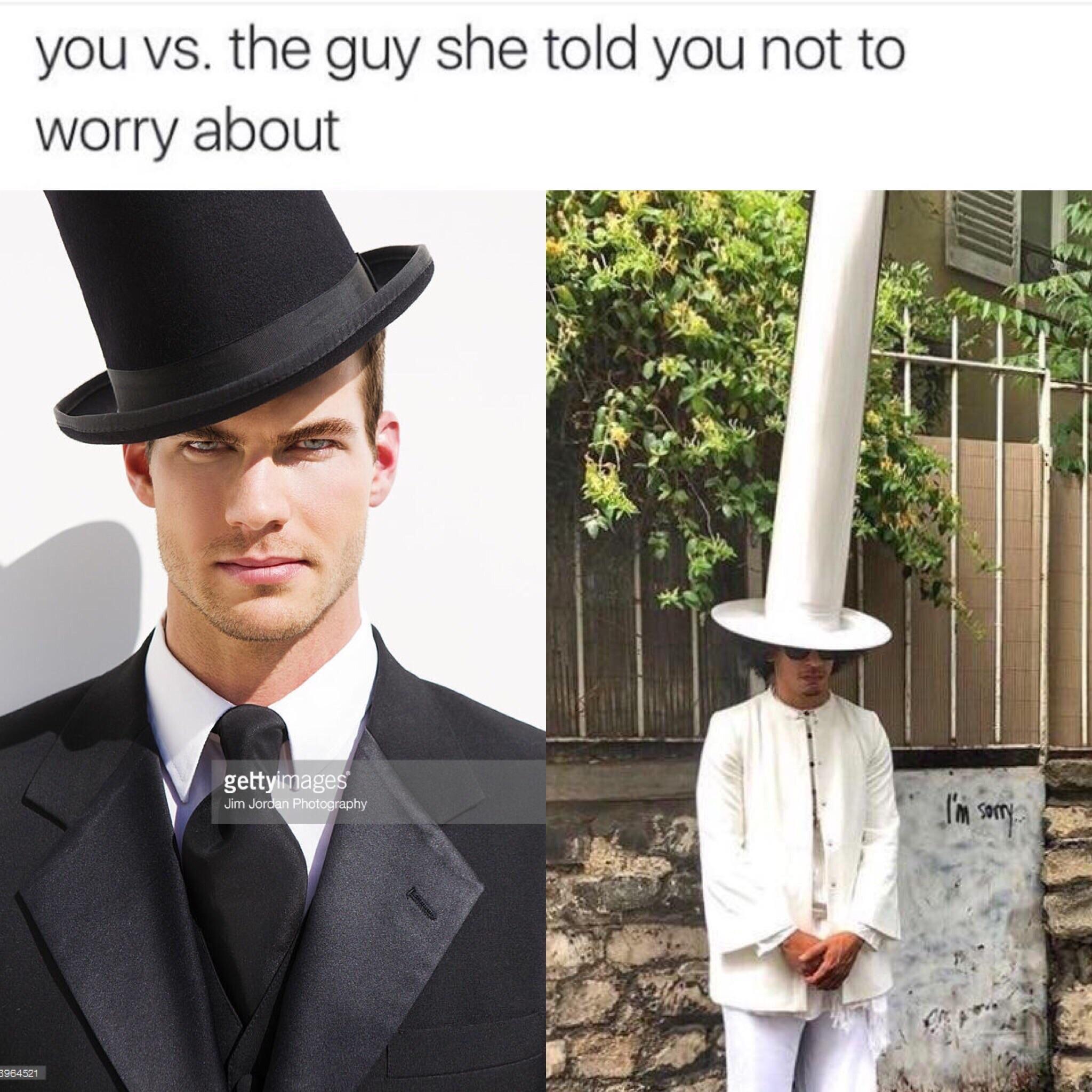 You know what they say about guys with big hats... dankmemes