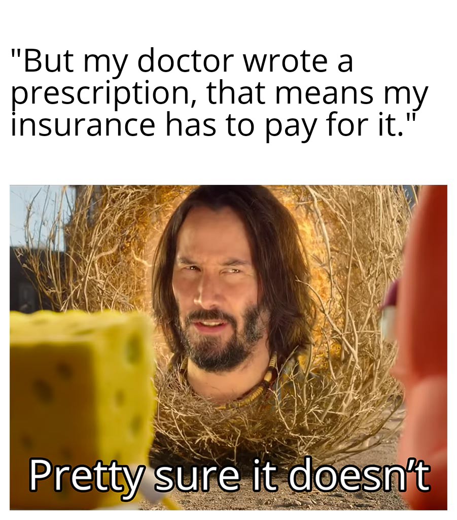 What do you mean it's not covered?? My insurance covers everything! r