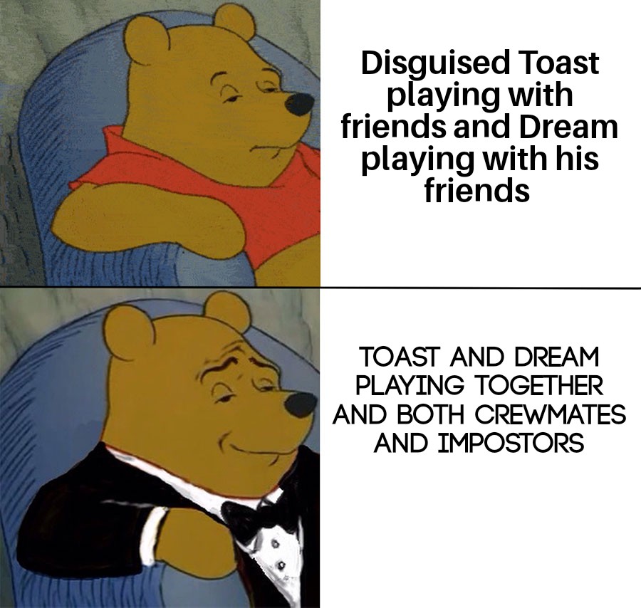Who else agrees with me that dream and disguised Toast should play