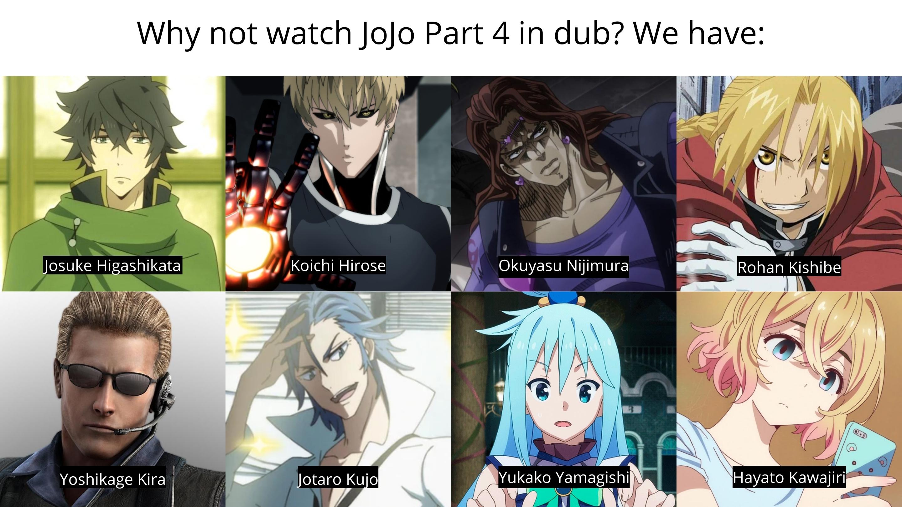 The Part 4 dub has some good voice actors. r/ShitPostCrusaders