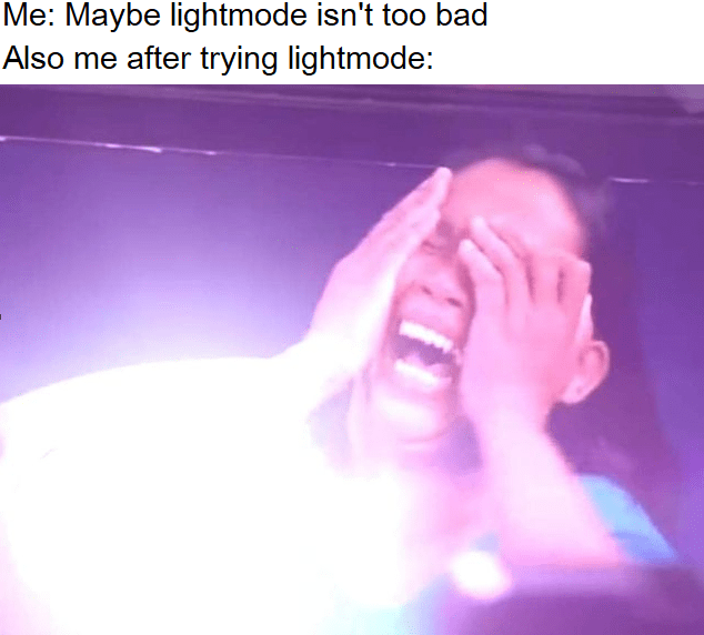 Thats why i like dark mode r/memes