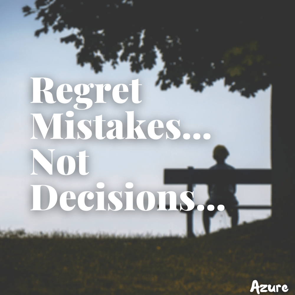 Regret Mistakes Not Decisions ! Stand For Your Own Decisions