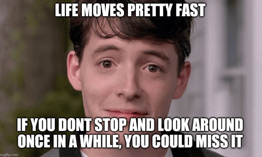 Ferris Bueller Meme Life Moves Pretty Fast menestreistear