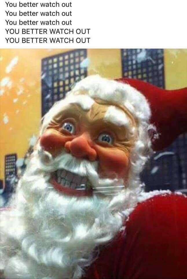 You better watch out... YOU BETTER WATCH OUT... r/oddlyterrifying