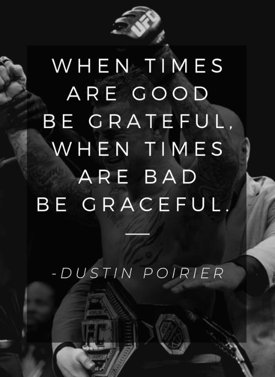 When times are good be grateful, when times are bad be graceful
