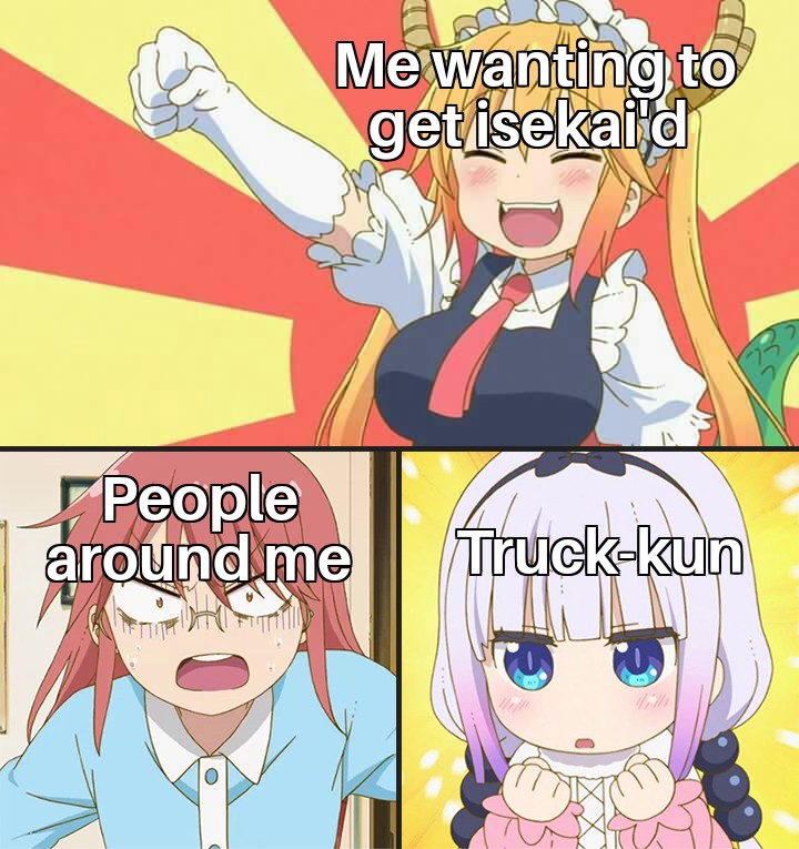 I want to get isekai'd. Animemes