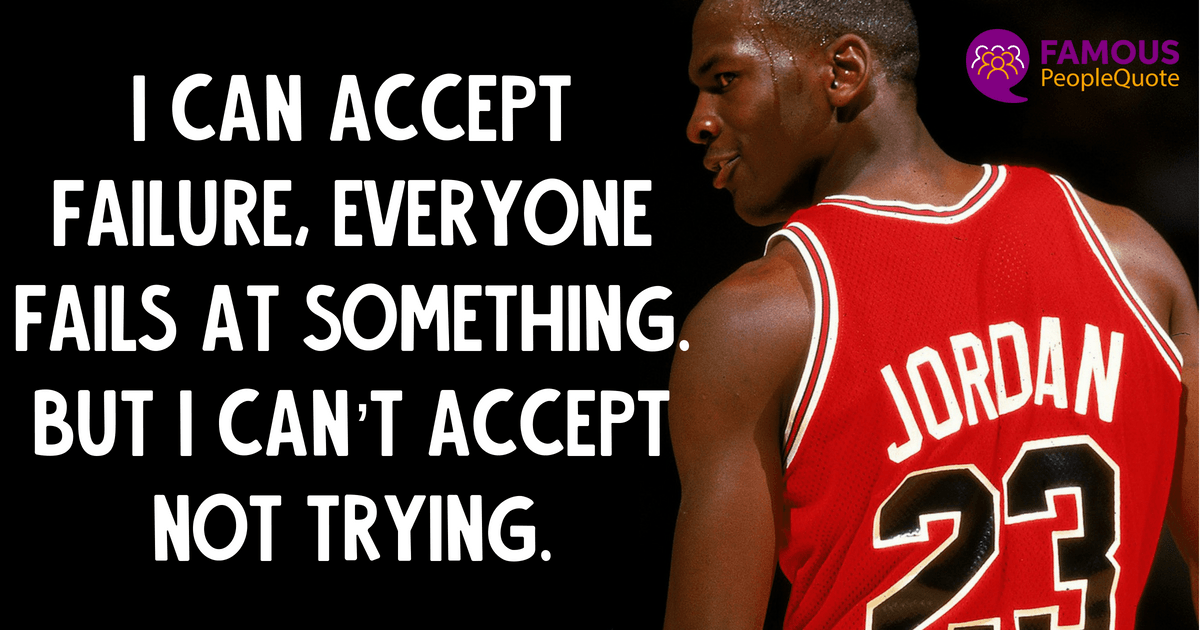 i can accept failure everyone fails at something I Can Accept Failure, Everyone Fails At Something. But I Can't Accept Not Trying." - Micheal Jordan [1200X630] : R/Quotesporn