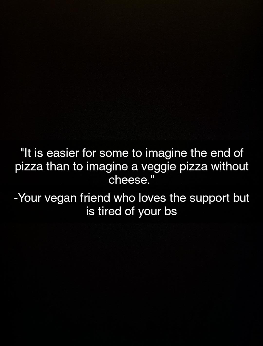 Oh my god, you'll never consume food again! r/veganmemes