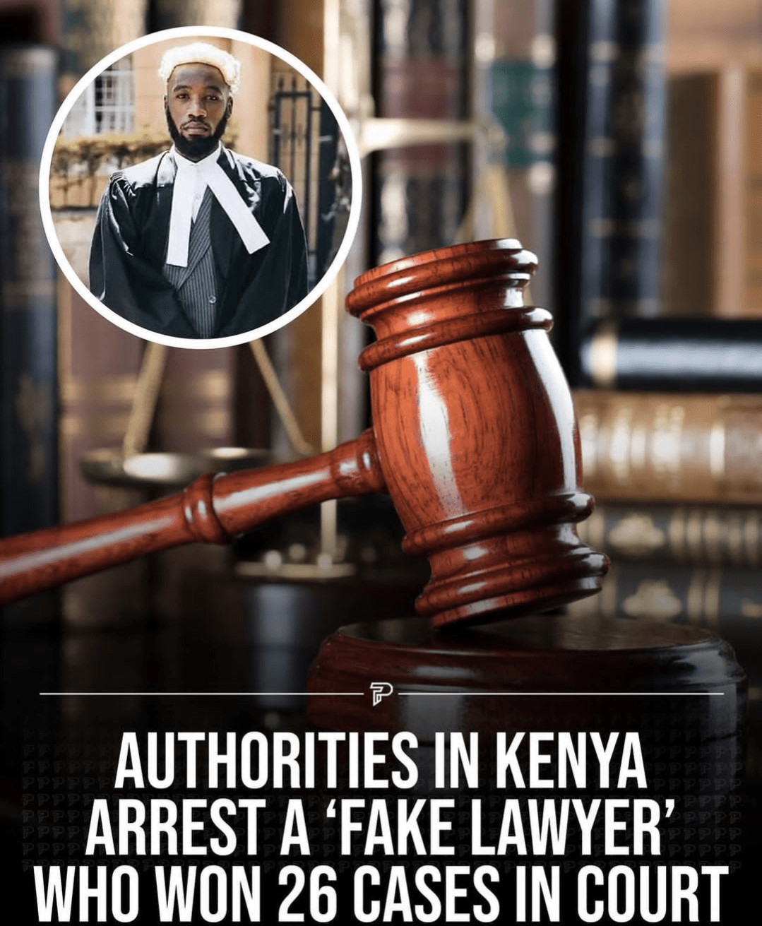 Authorities in Kenya arrest a fake lawyer who won 26 cases in court r