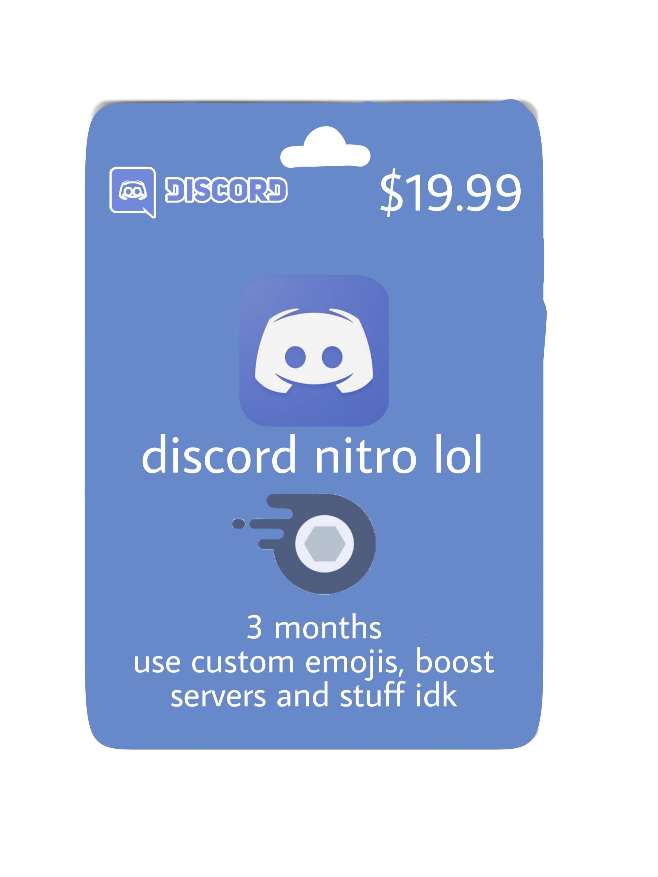 Discord should make physical cards. this would help ppl who don't have a form of payment other