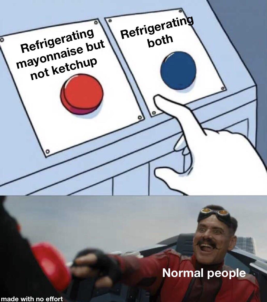 Please stop putting the ketchup in the fridge r/memes