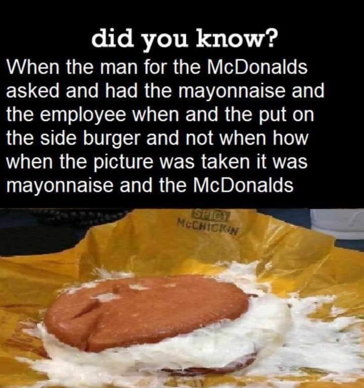 DYK When the man for the McDonald's asked and had the mayonnaise and