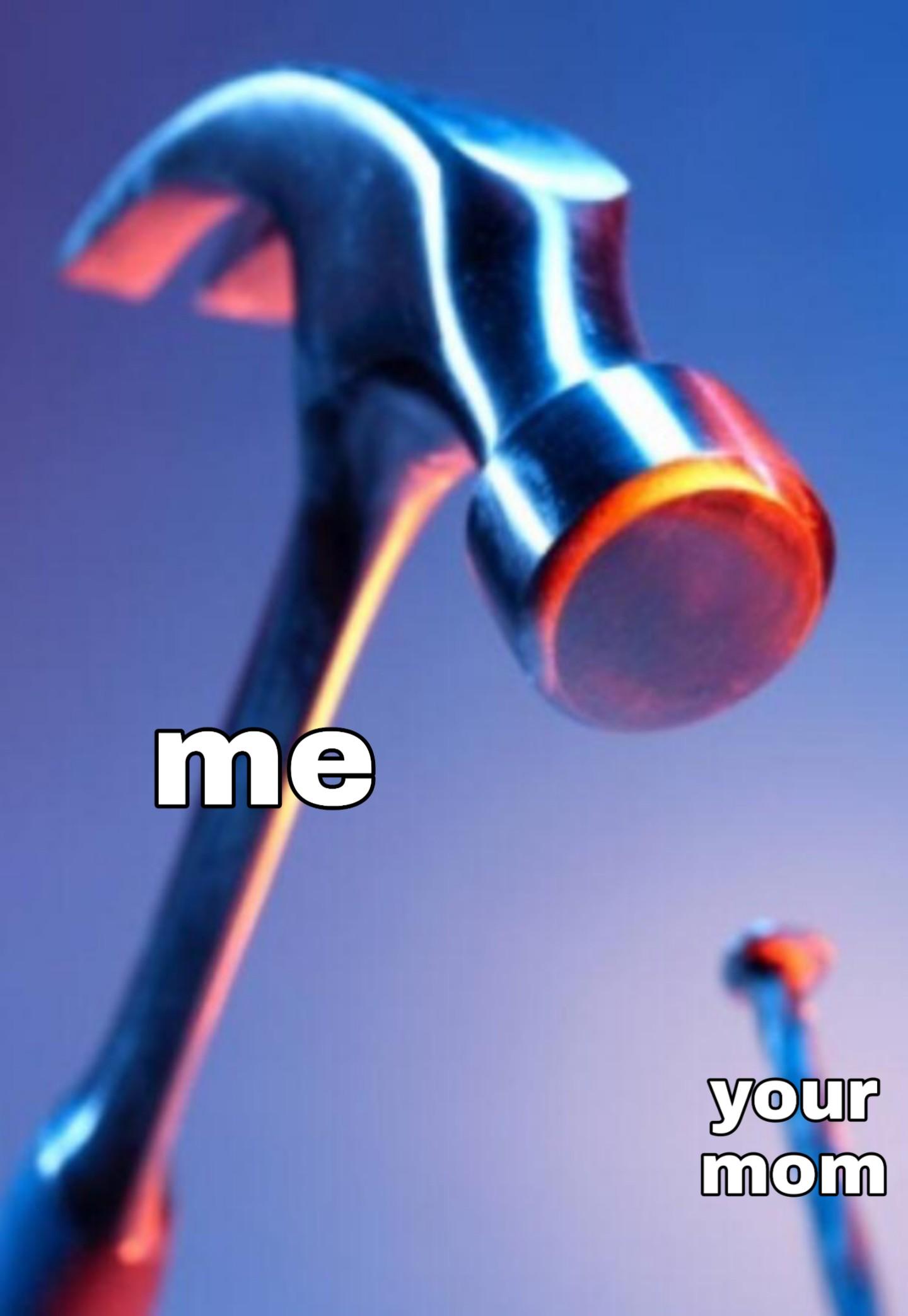 Your mom yourmom