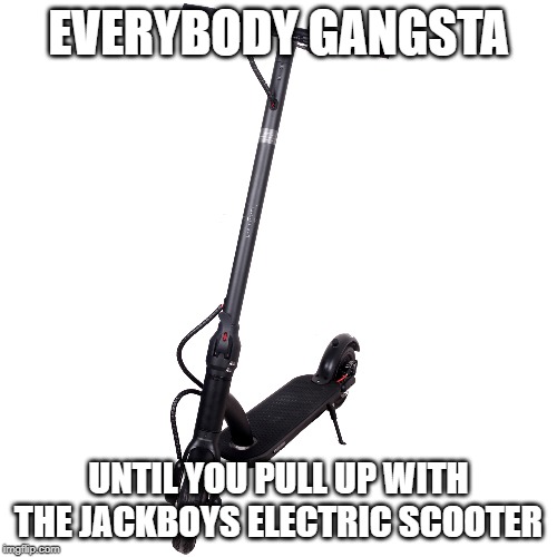 Everybody gangsta until you pull up on the Jackboys Electric Scooter