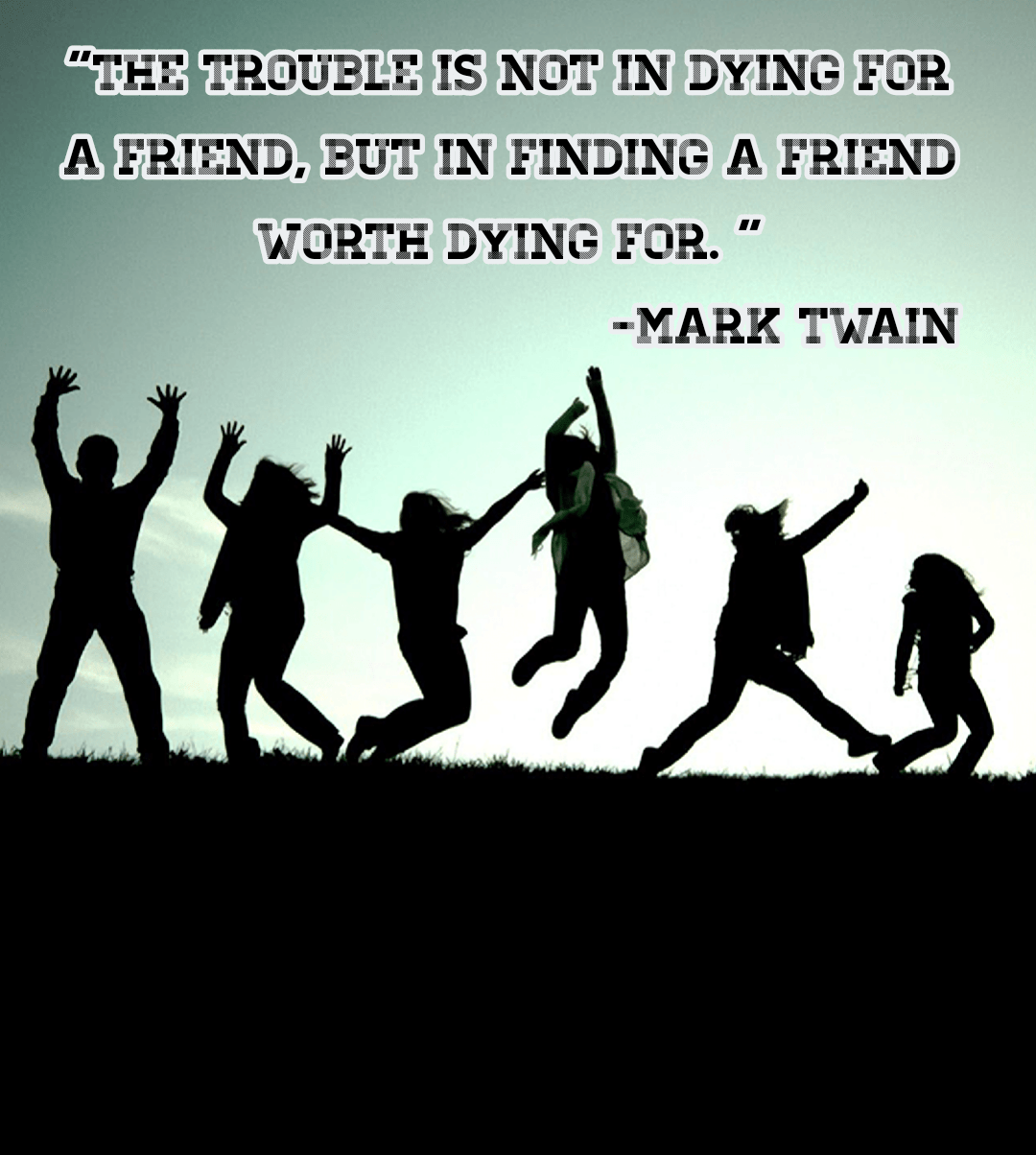 "The trouble is not in dying for a friend, but in finding a friend worth dying for. "[1080*1204