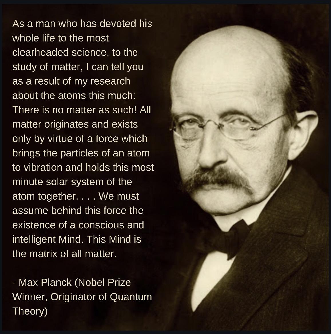 We must assume... the existence of a conscious and intelligent Mind