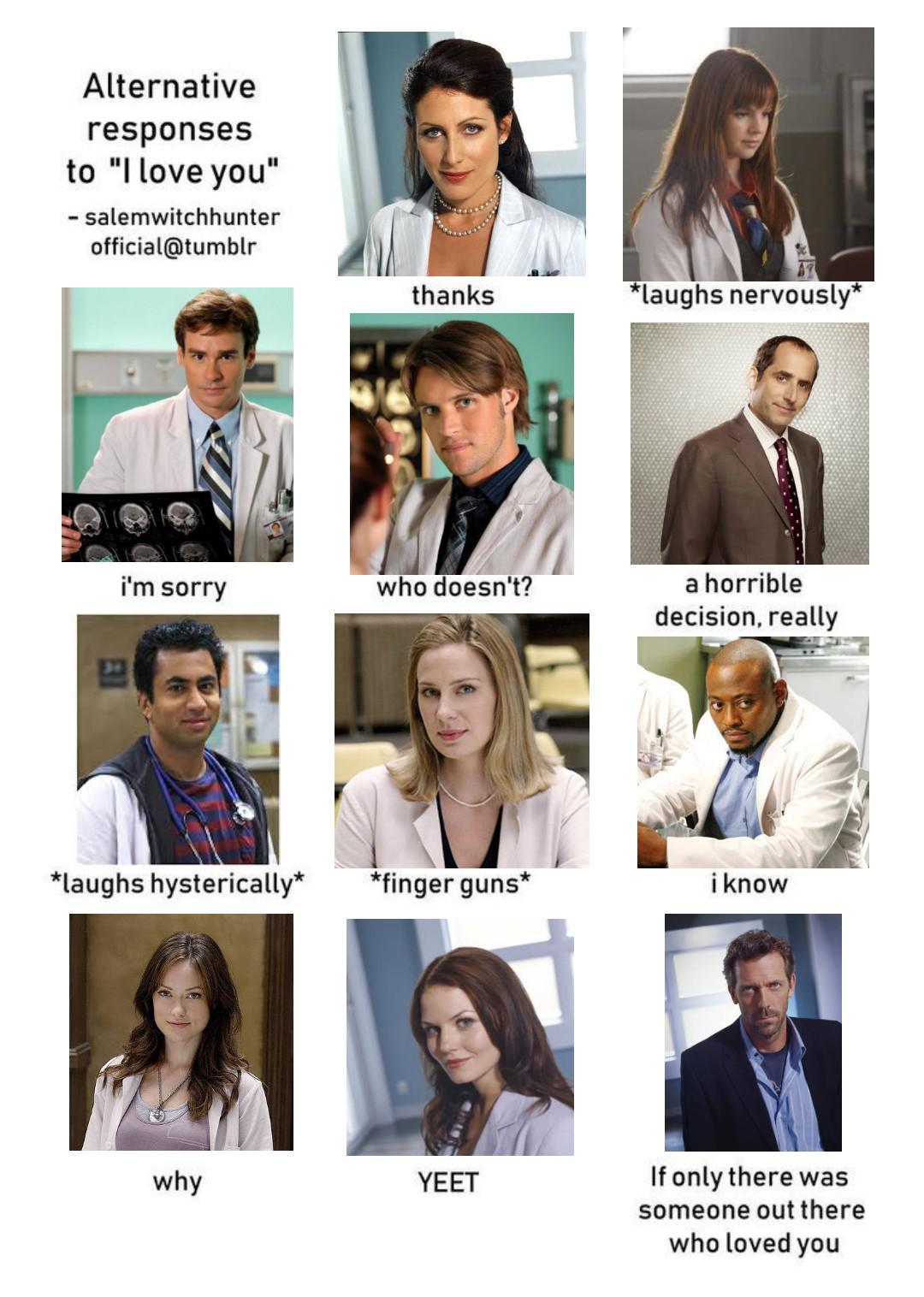 I was bored and I made this. Alternative responses to I love you, House MD version r/HouseMD
