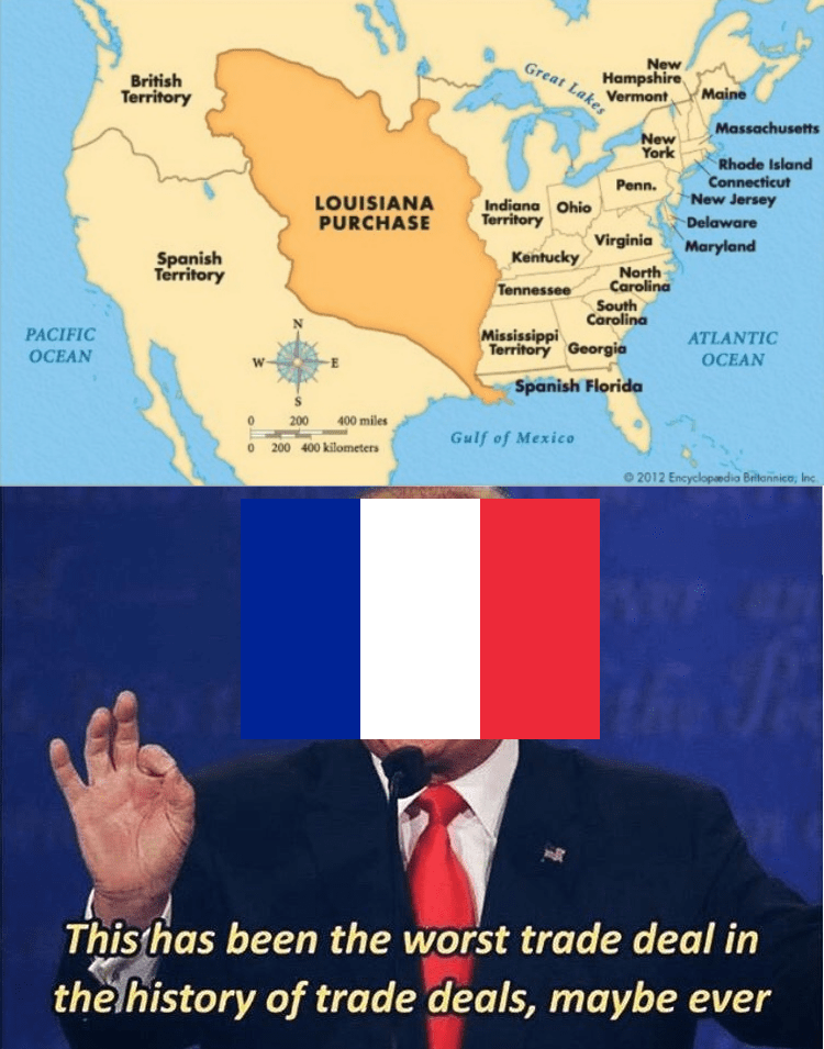The Louisiana Purchase was a bad deal for the French r/HistoryMemes