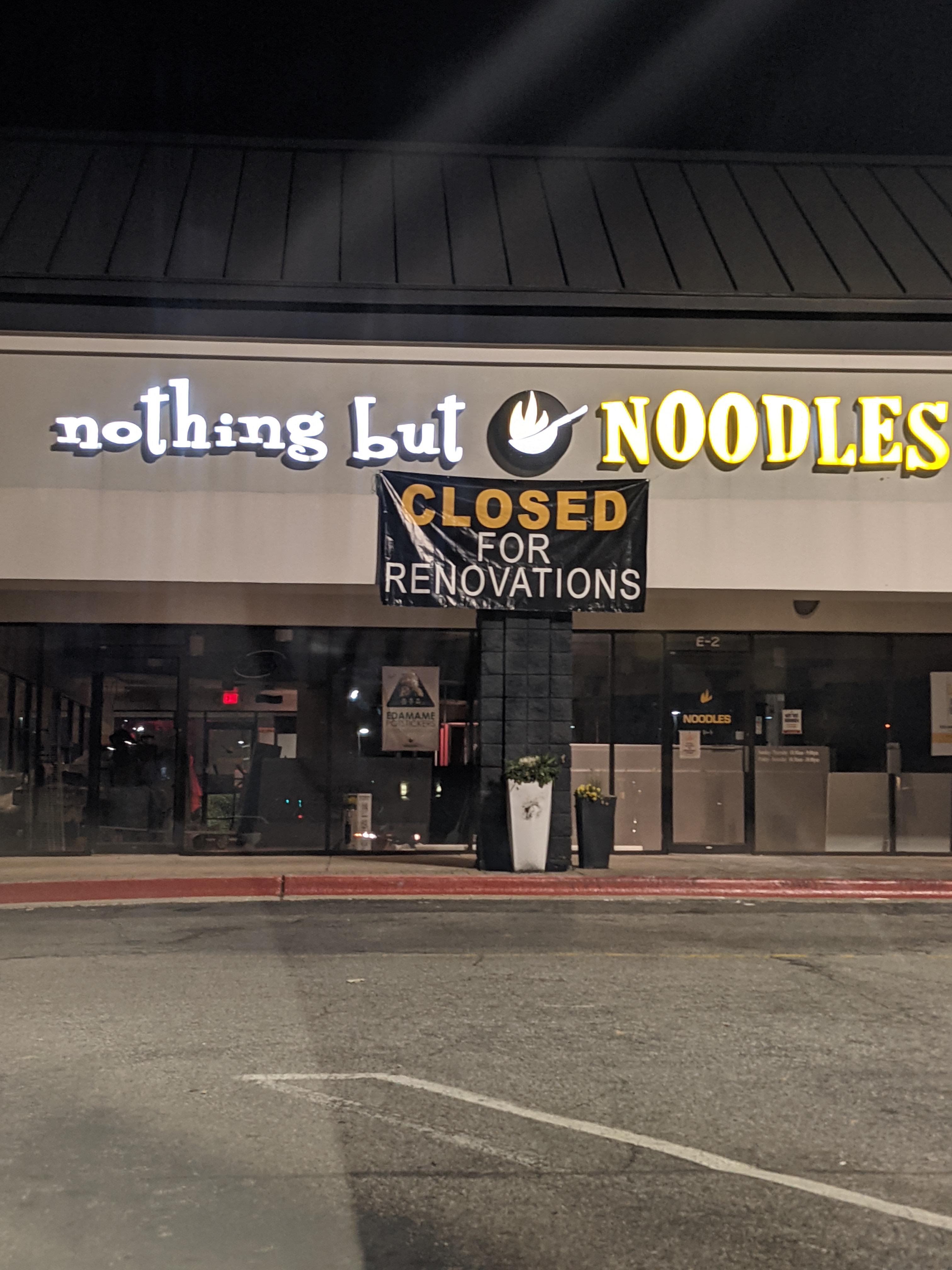University Dr. nothing but Noodles location closed for renovation r