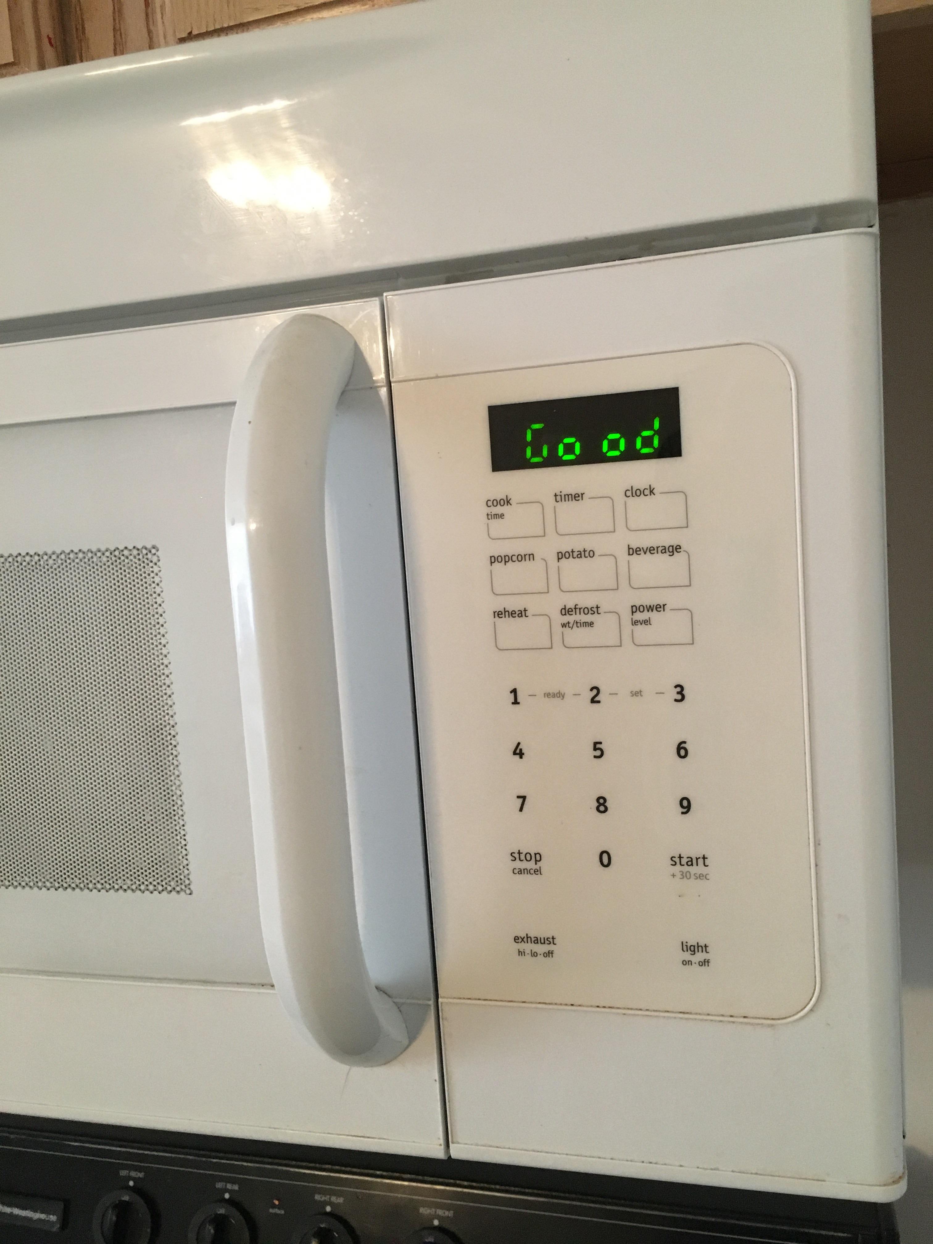 The microwave in my apartment just says "good" when it's finished r