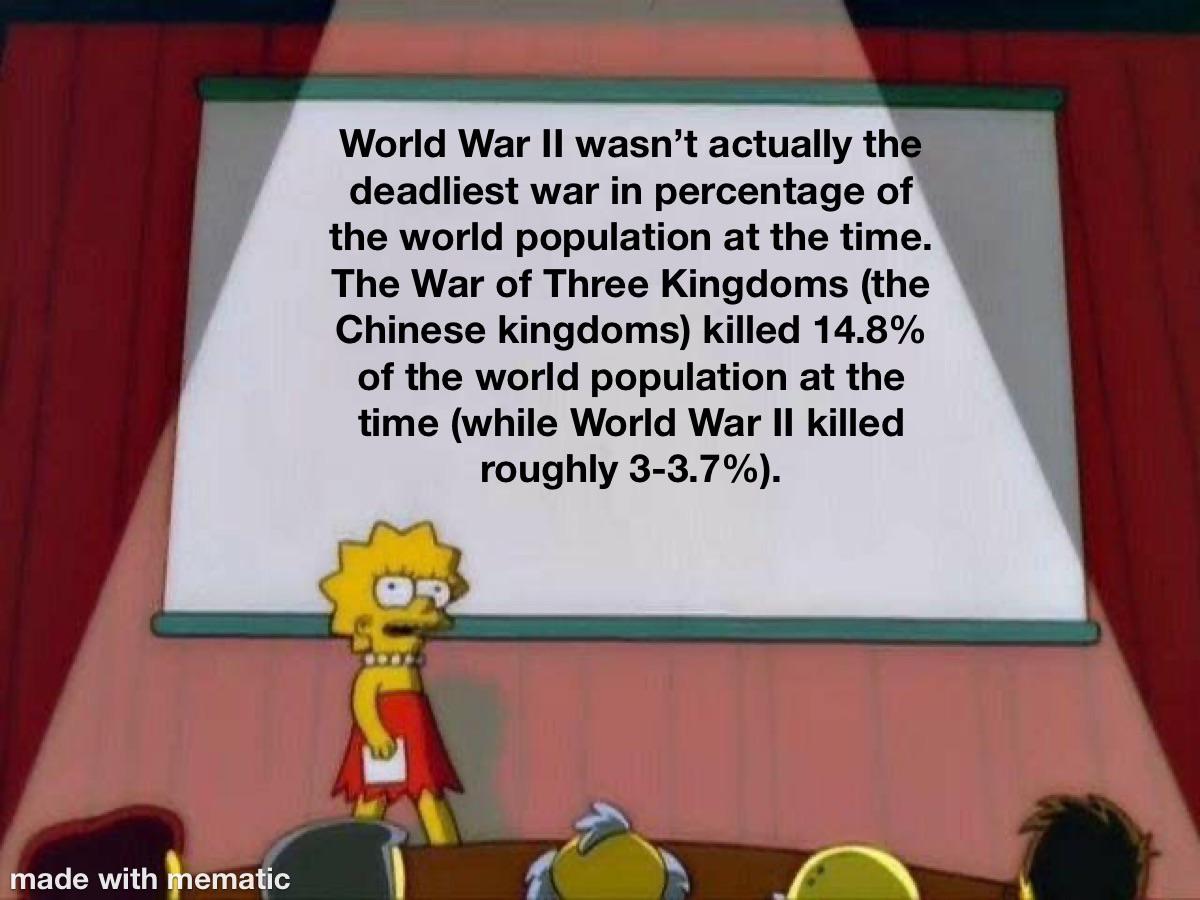 I’m not saying that the War of Three Kingdoms killed more people, and I