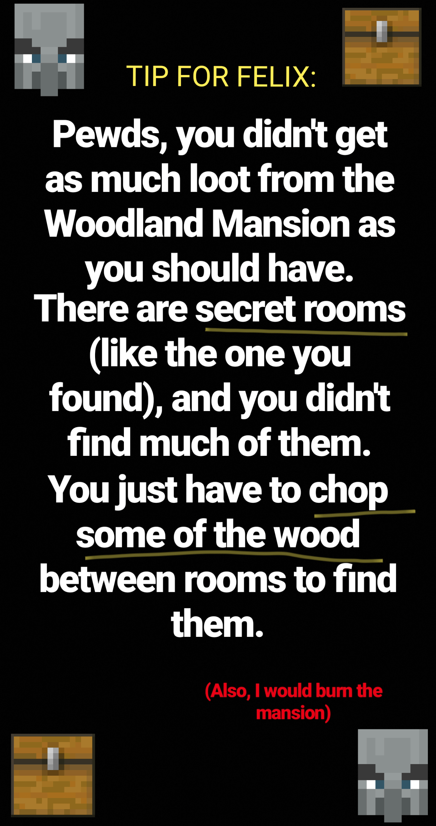 TIP FOR FELIX about the woodland mansion loot r/PewdiepieSubmissions