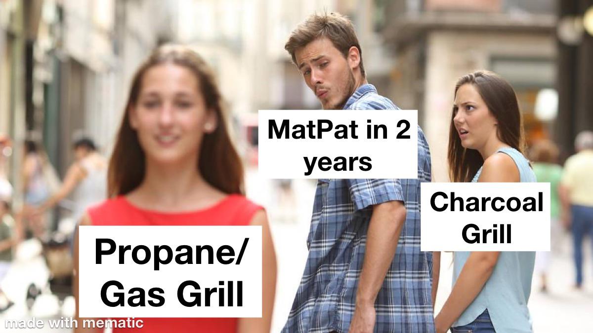 My Dad had a charcoal grill for the longest time. He refused to get a