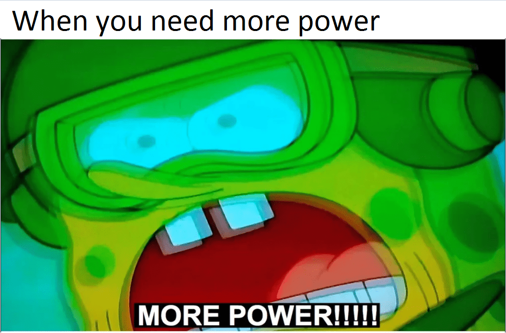 This is so me when I need more power r/memes