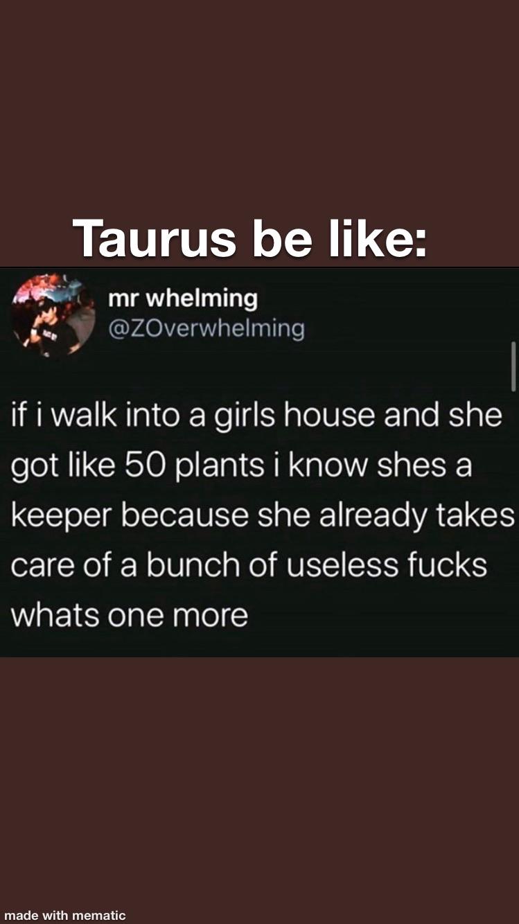 Taurus really does like those plants 😂 r/astrologymemes