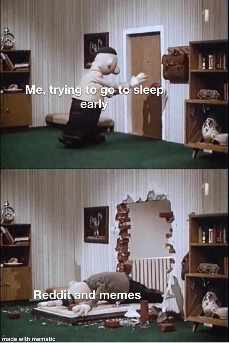 So that is how my sleep schedule got ruined... r/memes