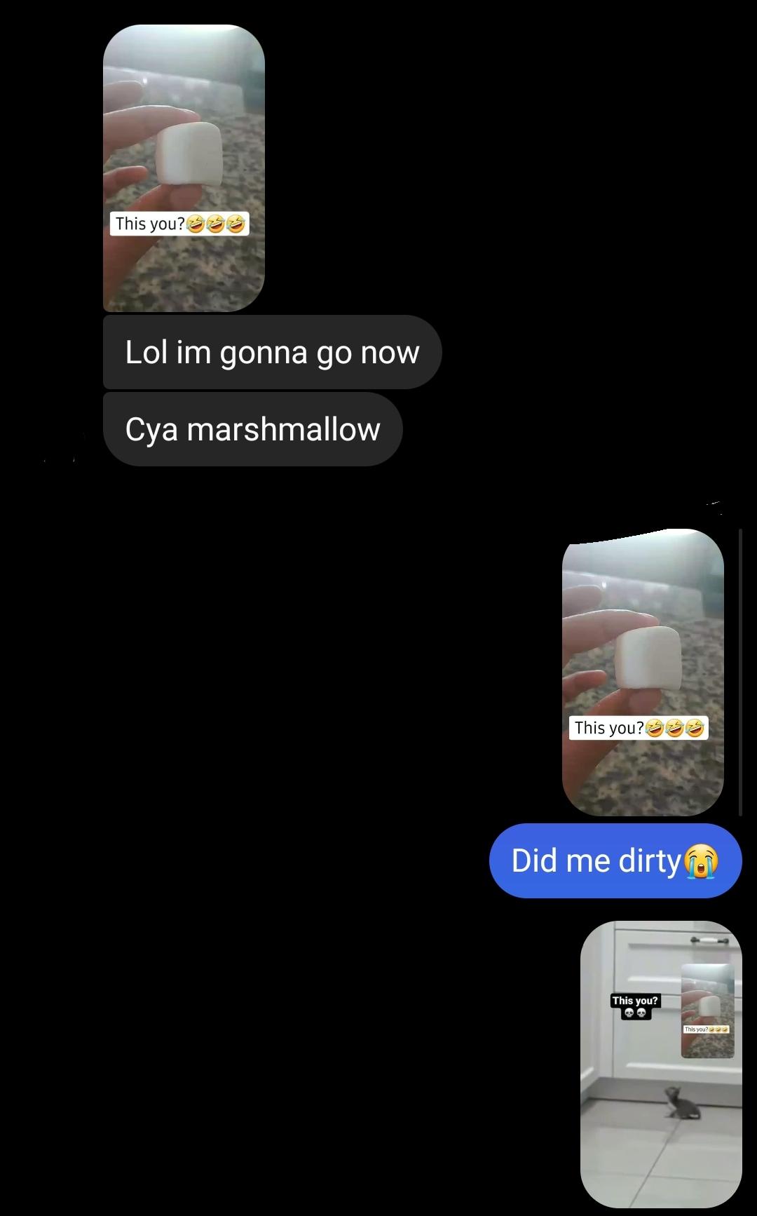 my nickname is marsh so she called me a marshmallow her nickname is cat