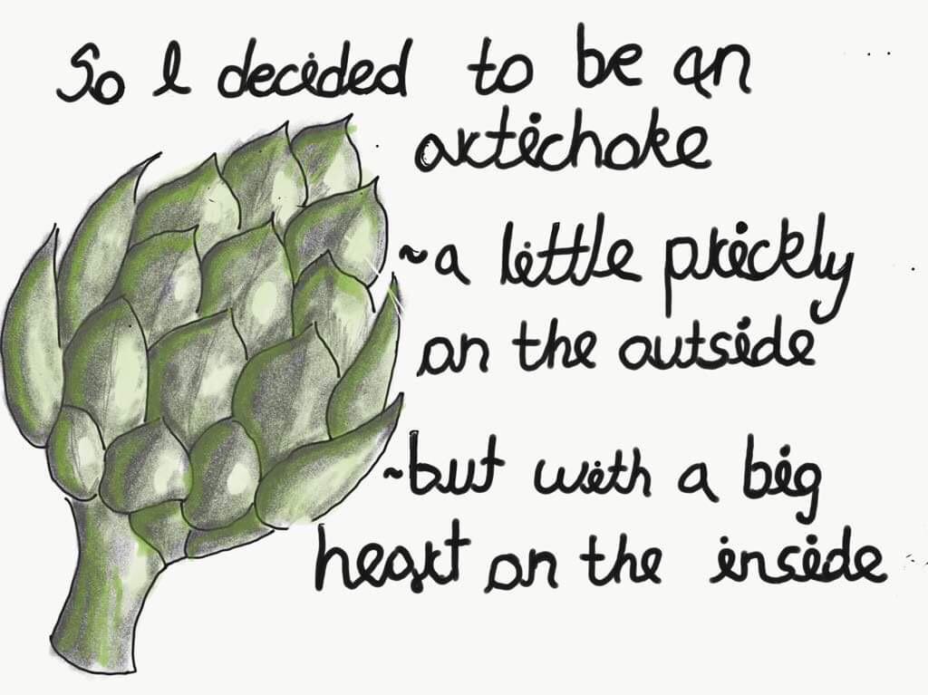 “So I decided to be an artichoke a little prickly on the outside with