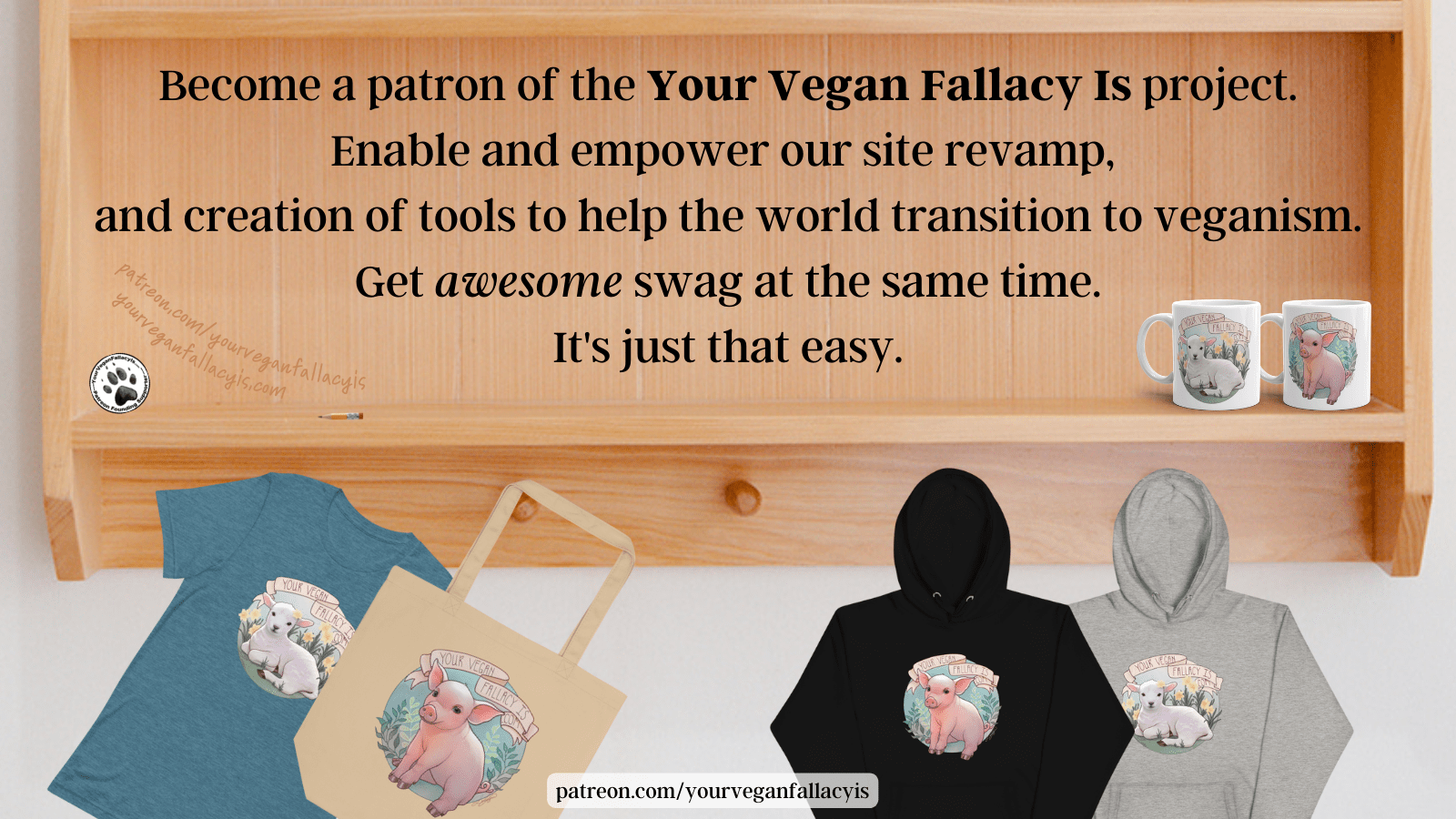 a patron of the Your Vegan Fallacy Is project. Enable and empower our site revamp, and