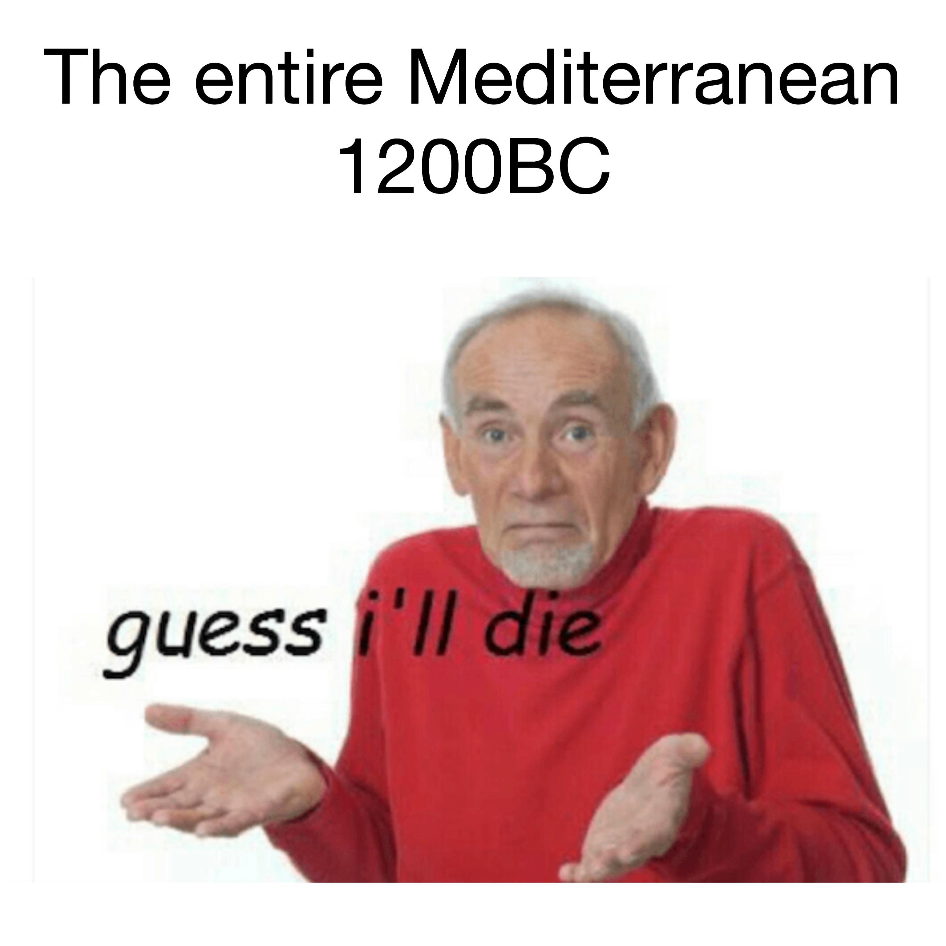 The Bronze Age Collapse was something else man r/HistoryMemes