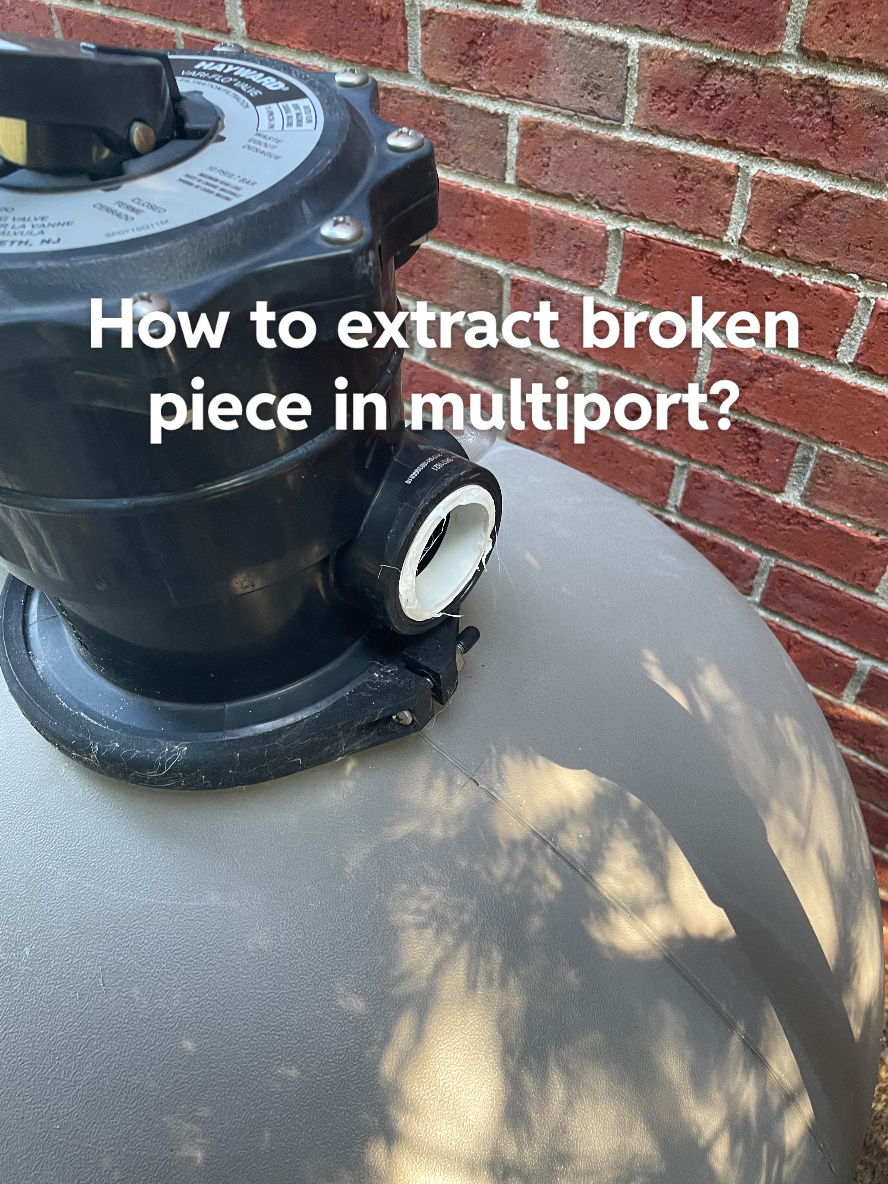 How to extract broken pvc pipe from multiport r/swimmingpools
