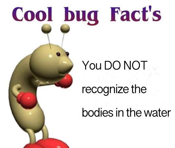 Cool bug Fact's DankMemesFromSite19