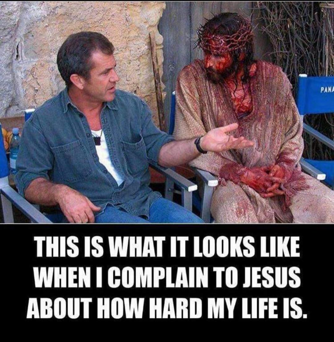 I too feel like Mel Gibson talking to Jim Caviezel sometimes